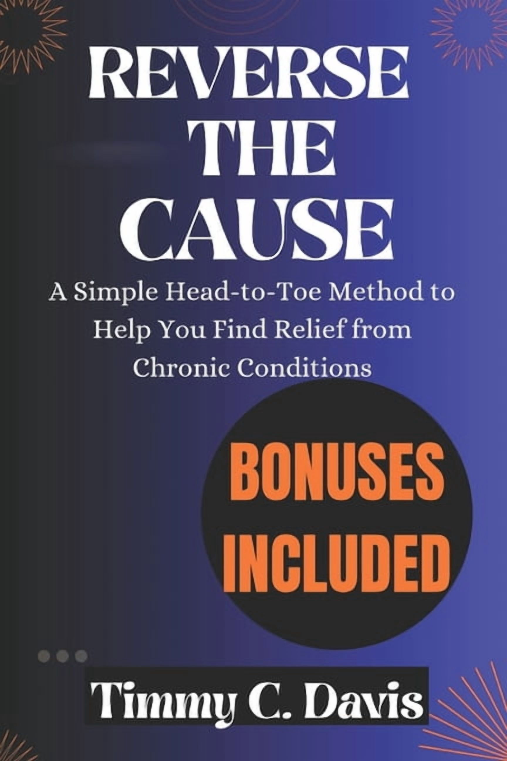 Reverse The Cause: A Simple Head-to-Toe Method to Help You Find Relief from Chronic Conditions, (Paperback)