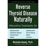 MICHELLE HONDA; SHERRILL SELLMAN Reverse Thyroid Disease Naturally: Alternative Treatments for Hyperthyroidism, Hypothyroidism, Hashimoto's Disease,, (Paperback)