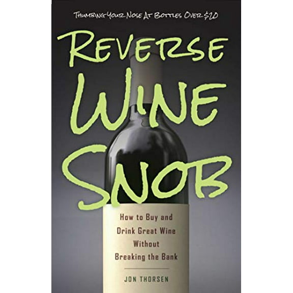 Pre-Owned Reverse Wine Snob: How to Buy and Drink Great Wine Without Breaking the Bank (Paperback) 1632206811 9781632206817