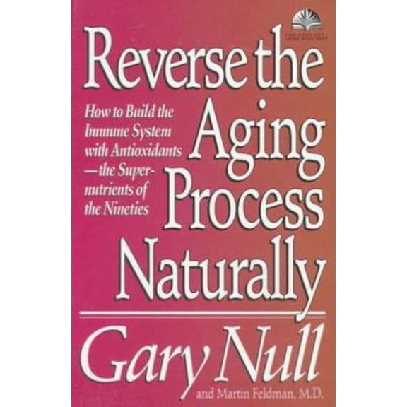Pre-Owned Reverse the Aging Process Naturally: How to Build the Immune System With Antioxidants--The Super-nutrients of the Nineties (The Gary Null Health Lib) (Paperback) 0679745092 9780679745099