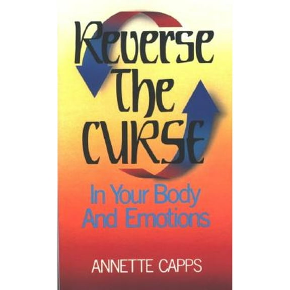 Pre-Owned Reverse the Curse: In Your Body and Emotions (Paperback) 0961897503 9780961897505