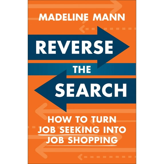 Reverse the Search: How to Turn Job Seeking Into Job Shopping, (Hardcover)