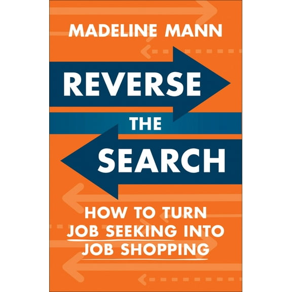 Reverse the Search: How to Turn Job Seeking Into Job Shopping, (Hardcover)