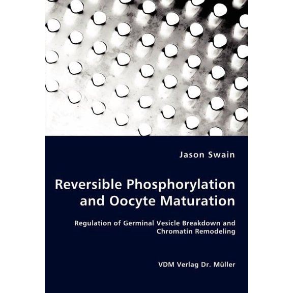 Reversible Phosphorylation and Oocyte Maturation - Regulation of Germinal Vesicle Breakdown and Chromatin Remodeling, (Paperback)