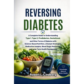 Reversing Diabetes: A Complete Guide to Understanding Type 1, Type 2, Prediabetes, Gestational, and Other Forms of Diabe, (Paperback)