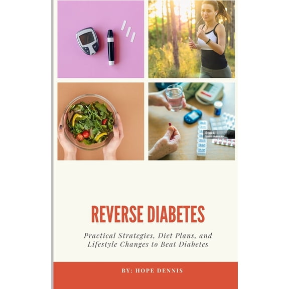 Reversing Diabetes: Practical Strategies, Diet Plans, and Lifestyle Changes to Beat Diabetes, (Paperback)