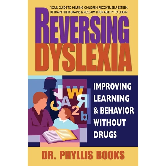 Reversing Dyslexia: Improving Learning and Behavior Without Drugs, (Paperback)