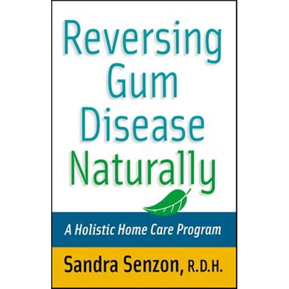 Pre-Owned Reversing Gum Disease Naturally: A Holistic Home Care Program (Paperback) 0471222305 9780471222309