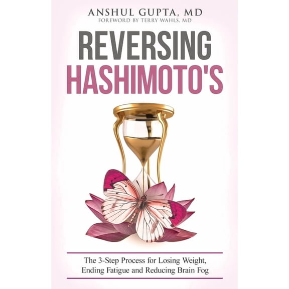Reversing Hashimoto's: A 3-Step Process for Losing Weight, Ending Fatigue and Reducing Brain Fog, (Paperback)
