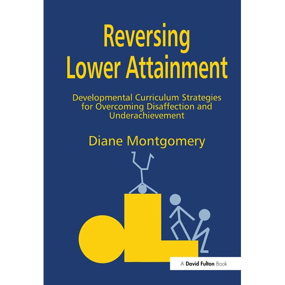 Reversing Lower Attainment: Developmental Curriculum Strategies for Overcoming Disaffection and Underachievement, (Hardcover)