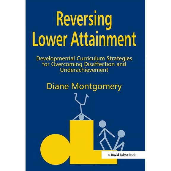 Reversing Lower Attainment: Developmental Curriculum Strategies for Overcoming Disaffection and Underachievement, (Paperback)
