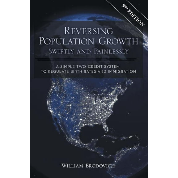Reversing Population Growth Swiftly and Painlessly: A Simple Two-Credit System to Regulate Birth Rates and Immigration (Paperback)