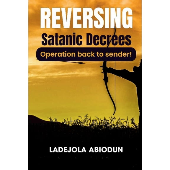 Reversing Satanic Decrees: Breaking Curses, Canceling Evil Words, and Taking Back What the Enemy Stole (Operation back t, (Paperback)