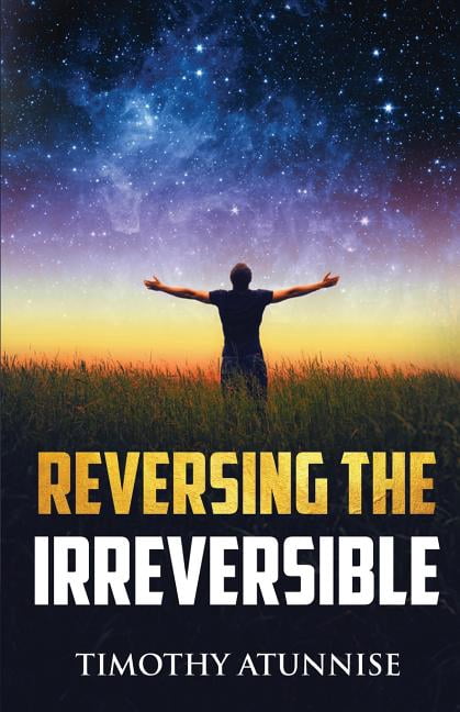 Reversing The Irreversible (Paperback) by Timothy Atunnise
