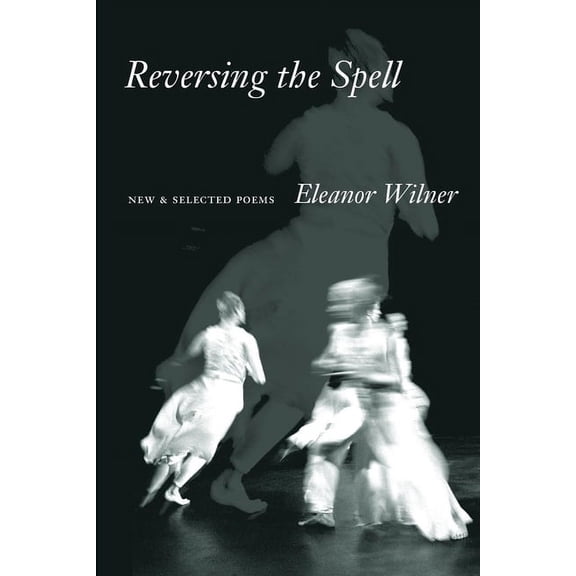 Reversing the Spell: New &amp; Selected Poems, (Paperback)