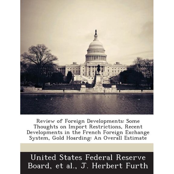 Review of Foreign Developments : Some Thoughts on Import Restrictions, Recent Developments in the French Foreign Exchange System, Gold Hoarding: An Overall Estimate (Paperback)