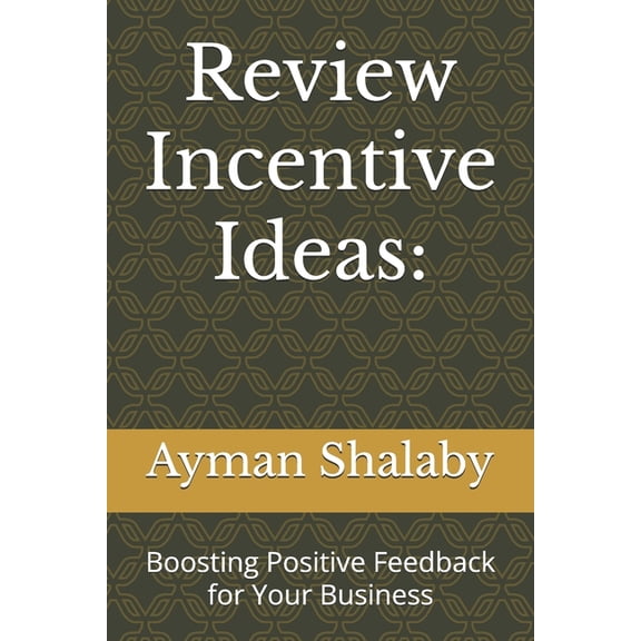 Review Incentive Ideas: : Boosting Positive Feedback for Your Business, (Paperback)