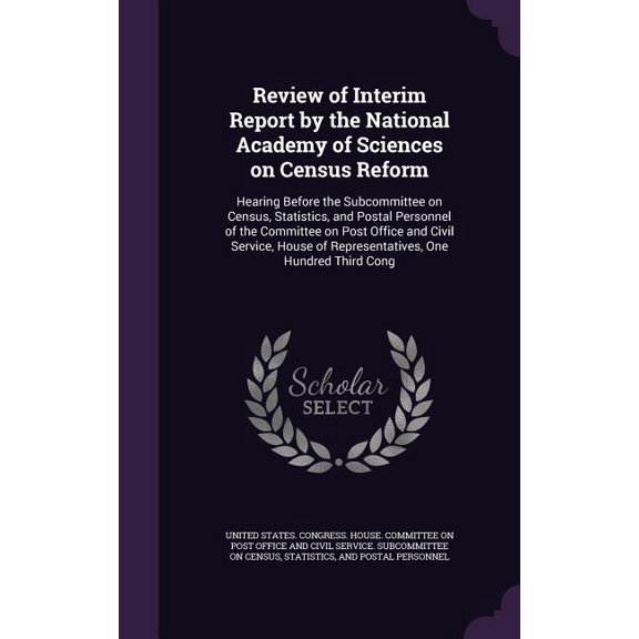 Review of Interim Report by the National Academy of Sciences on Census Reform : Hearing Before the Subcommittee on Census, Statistics, and Postal Personnel of the Committee on Post Office and Civil Service, House of Representatives, One Hundred Third Cong (Hardcover)