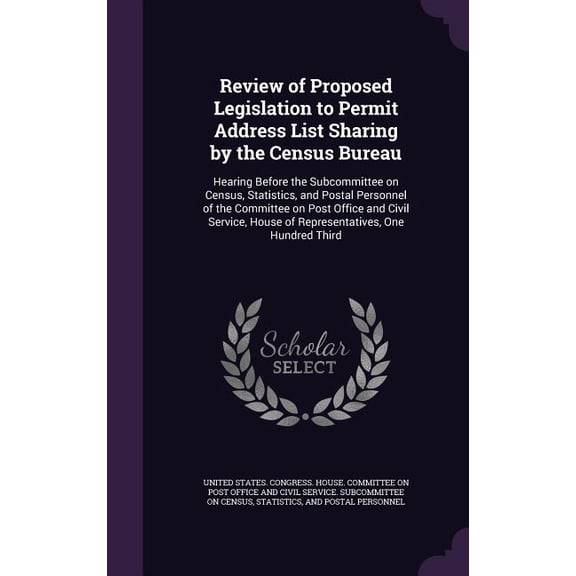 Review of Proposed Legislation to Permit Address List Sharing by the Census Bureau : Hearing Before the Subcommittee on Census, Statistics, and Postal Personnel of the Committee on Post Office and Civil Service, House of Representatives, One Hundred Third (Hardcover)