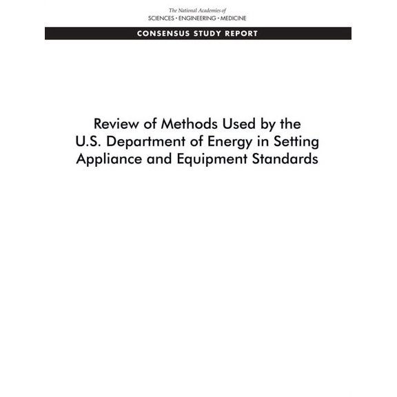 Review of Methods Used by the U.S. Department of Energy in Setting Appliance and Equipment Standards, (Paperback)