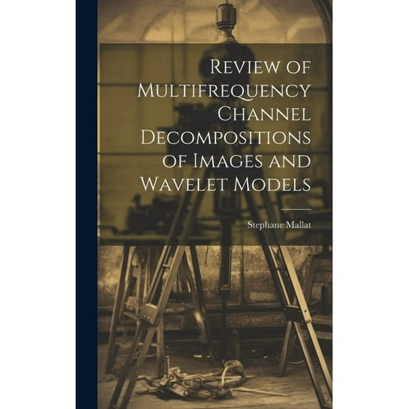 Review of Multifrequency Channel Decompositions of Images and Wavelet Models (Hardcover)