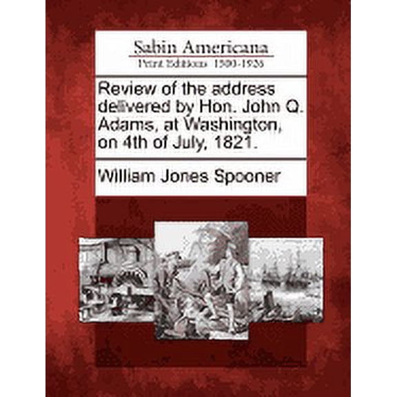 Review of the Address Delivered by Hon. John Q. Adams, at Washington, on 4th of July, 1821. (Paperback)