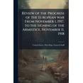 thumbnail image 1 of Review of the Progress of the European War from November 1, 1917, to the Signing of the Armistice, November 11, 1918 Paperback, 1 of 1