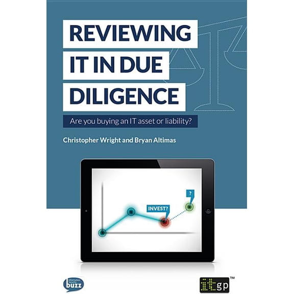 Reviewing IT in Due Diligence: Are you buying an IT asset or liability?, (Paperback)
