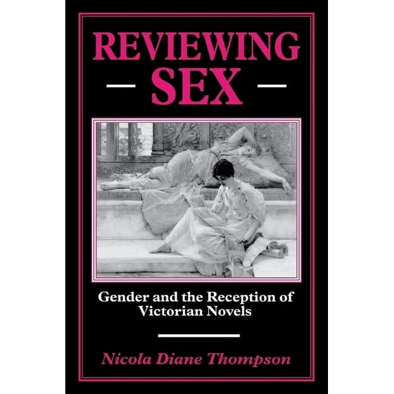 Reviewing Sex: Gender and the Reception of Victorian Novels, (Paperback)