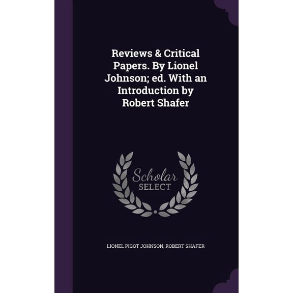 Reviews & Critical Papers. By Lionel Johnson; ed. With an Introduction by Robert Shafer (Hardcover)
