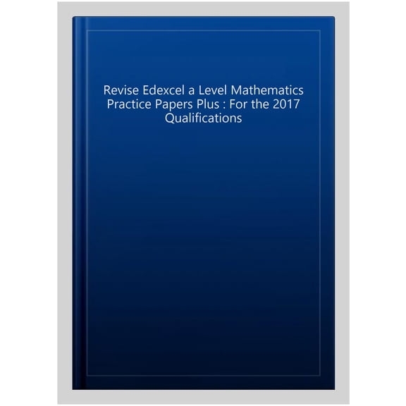 Revise Edexcel A Level Mathematics Practice Papers Plus