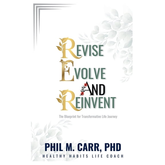 Revise Evolve and Reinvent: The Blueprint for Transformative Life Journey, (Paperback)