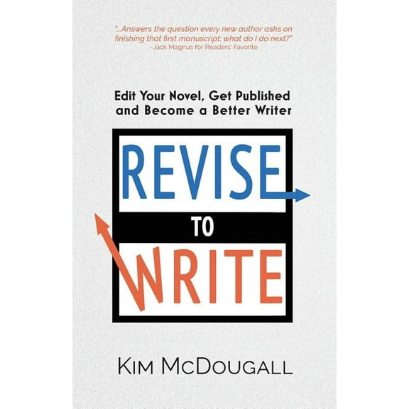 Revise to Write: Edit Your Novel, Get Published and Become a Better Writer, (Paperback)