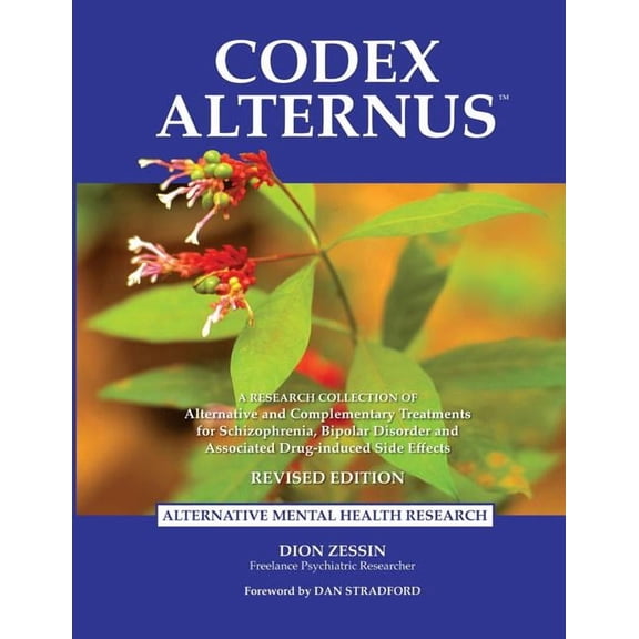 Revised Edition: Codex Alternus: A Research Collection Of Alternative and Complementary Treatments for Schizophrenia, Bipolar Disorder and Associated Drug-Induced Side Effects (Paperback)