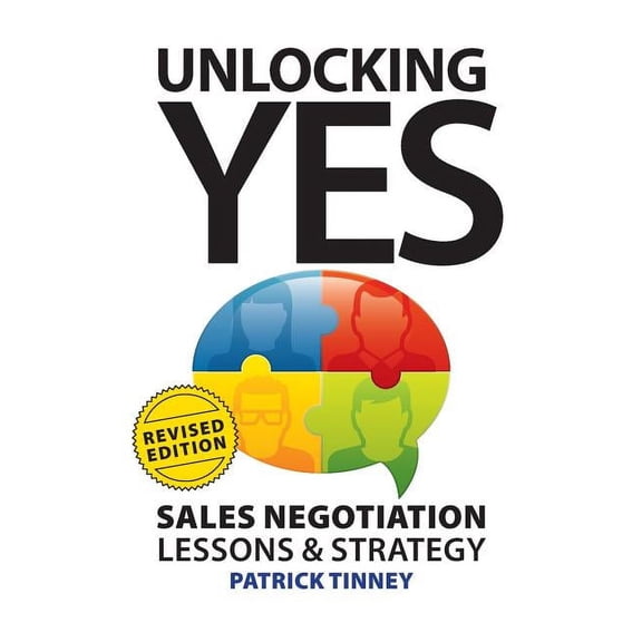 Revised Edition Unlocking Yes - Revised Edition: Sales Negotiation Lessons & Strategy, (Paperback)