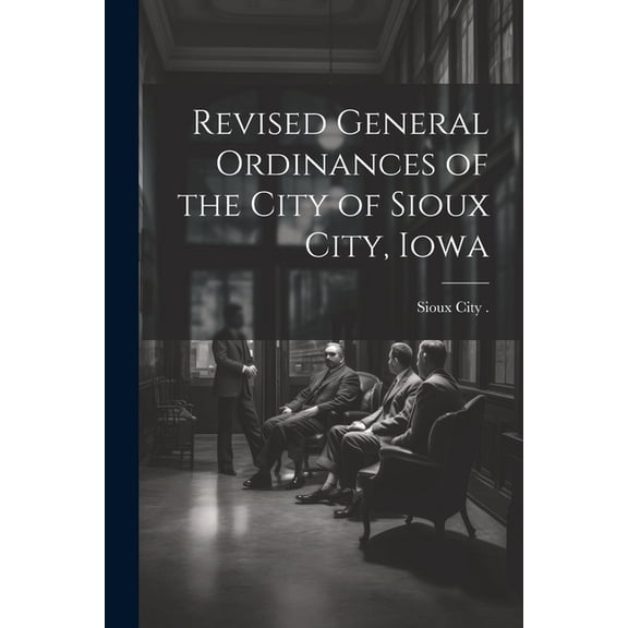 Revised General Ordinances of the City of Sioux City, Iowa (Paperback)
