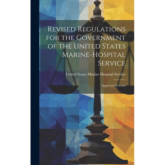 Revised Regulations for the Government of the United States Marine-Hospital Service : Approved Novemb (Hardcover)