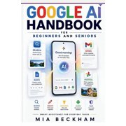 Revised and Updated Guides Updated Google AI Studio Handbook for Beginners and Seniors A Step-by-Step Guide to Search, Gmail, Docs, Photos, Androi, Paperback