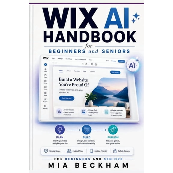 Revised and Updated Guides Updated Wix AI Handbook for Beginners and Seniors: A Simple Guide to Building Websites, Adding Content, and Creating an , (Paperback)