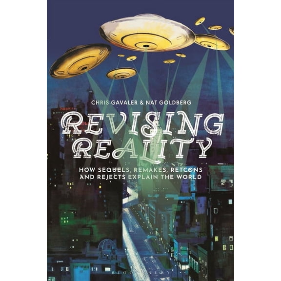 Revising Reality: How Sequels, Remakes, Retcons, and Rejects Explain the World, (Hardcover)