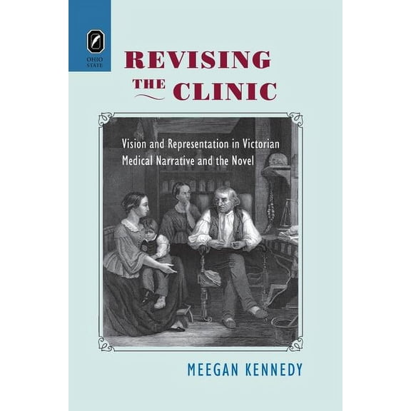 Revising the Clinic : Vision and Representation in Victorian Medical Narrative and the Novel (Paperback)