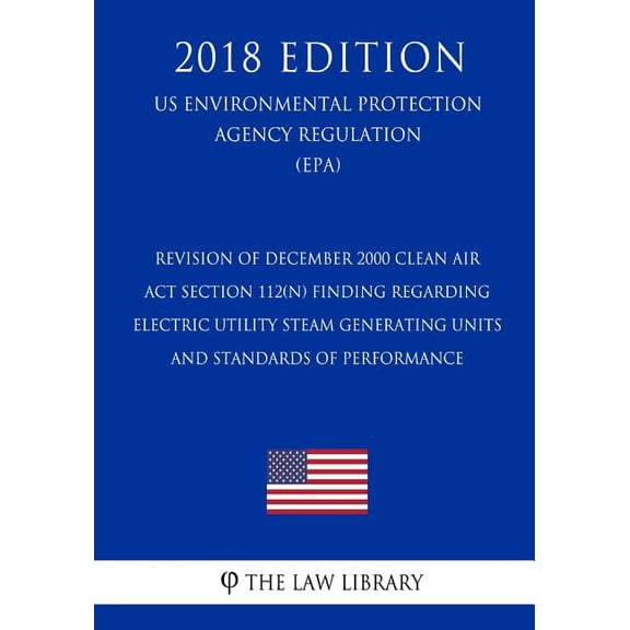 Revision of December 2000 Clean Air Act Section 112(n) Finding Regarding Electric Utility Steam Generating Units - and S, (Paperback)