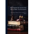 thumbnail image 1 of Revision Of Statutes Relating To Patents : Hearings Before The Committee On Patents, United States Senate, Sixty-seventh Congress, Second Session, On S. 3325 And S. 3410, Bills To Amend Sections 4886 And 4887 Of The Revised Statutes Relating To (Paperback), 1 of 1