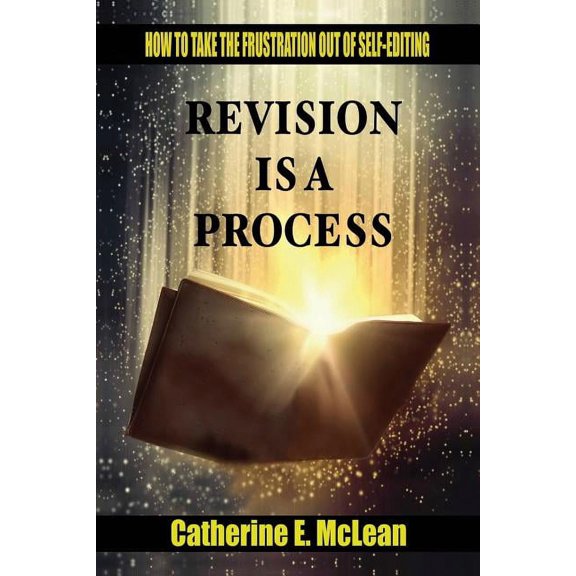 Revision is a Process: How to Take the Frustration Out of Self-editing (Paperback)