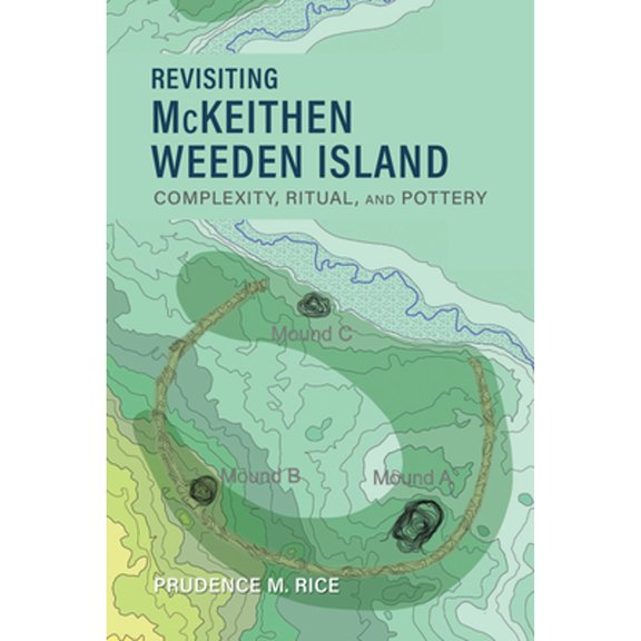 Pre-Owned Revisiting McKeithen Weeden Island: Complexity, Ritual, and Pottery (Paperback) by Prudence M Rice
