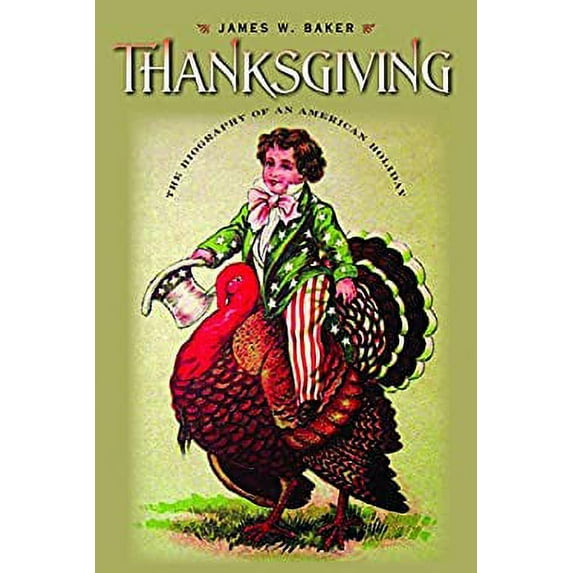Pre-Owned Thanksgiving: The Biography of an American Holiday (Paperback) 1584658010 9781584658016