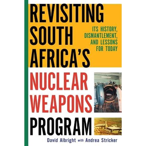 Revisiting South Africa's Nuclear Weapons Program : Its History, Dismantlement, and Lessons for Toda