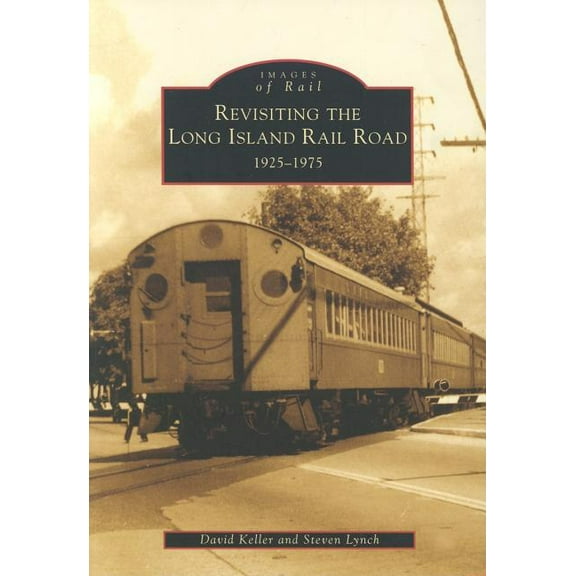 Revisiting the Long Island Rail Road: 1925-1975 (Paperback) by David Keller, Steven Lynch