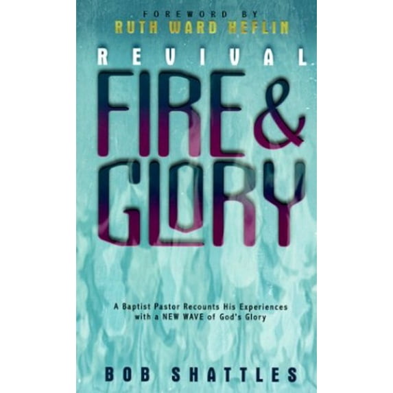 Pre-Owned Revival Fire and Glory: A Baptist Minister Recounts His Experiences With a New Wave of God's Glory (Paperback) 1884369847 9781884369841