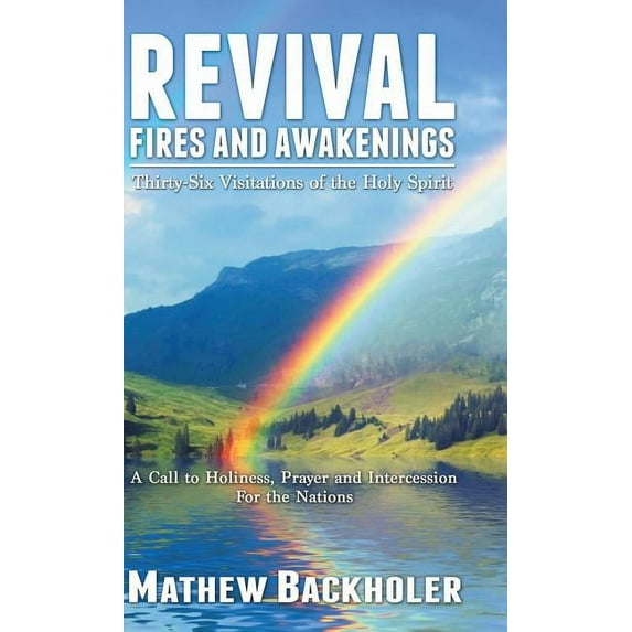 Revival Fires and Awakenings, Thirty-Six Visitations of the Holy Spirit: A Call to Holiness, Prayer and Intercession for, (Hardcover)